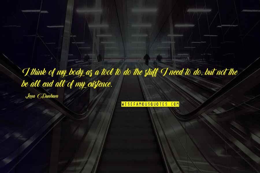 Gruppa Quotes By Lena Dunham: I think of my body as a tool Gruppa Quotes By Lena Dunham: I think of my body as a tool