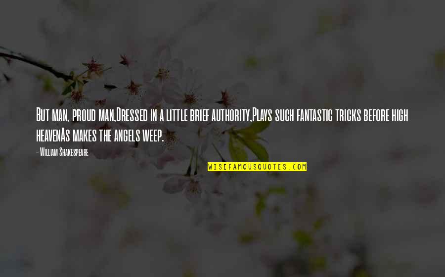 Gruppenentwicklung Quotes By William Shakespeare: But man, proud man,Dressed in a little brief