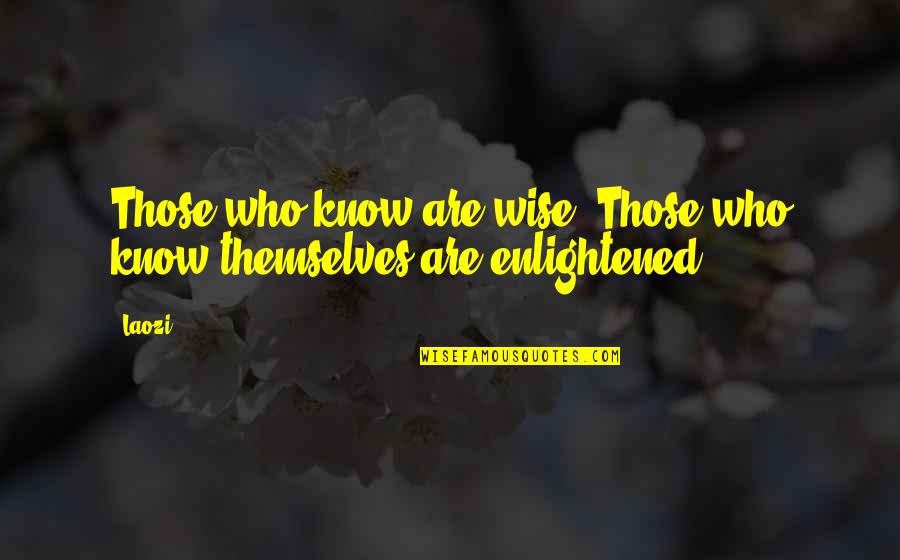 Gruppenleiter Quotes By Laozi: Those who know are wise. Those who know