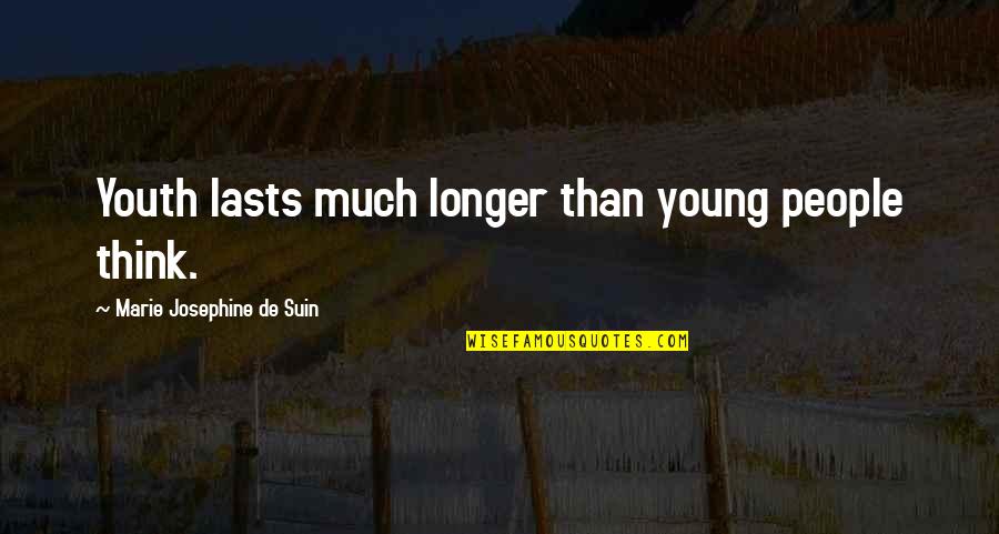 Grupperejser Quotes By Marie Josephine De Suin: Youth lasts much longer than young people think. Grupperejser Quotes By Marie Josephine De Suin: Youth lasts much longer than young people think.