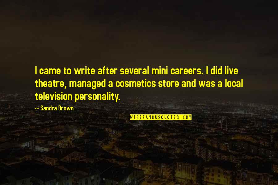 Gruppert Quotes By Sandra Brown: I came to write after several mini careers.