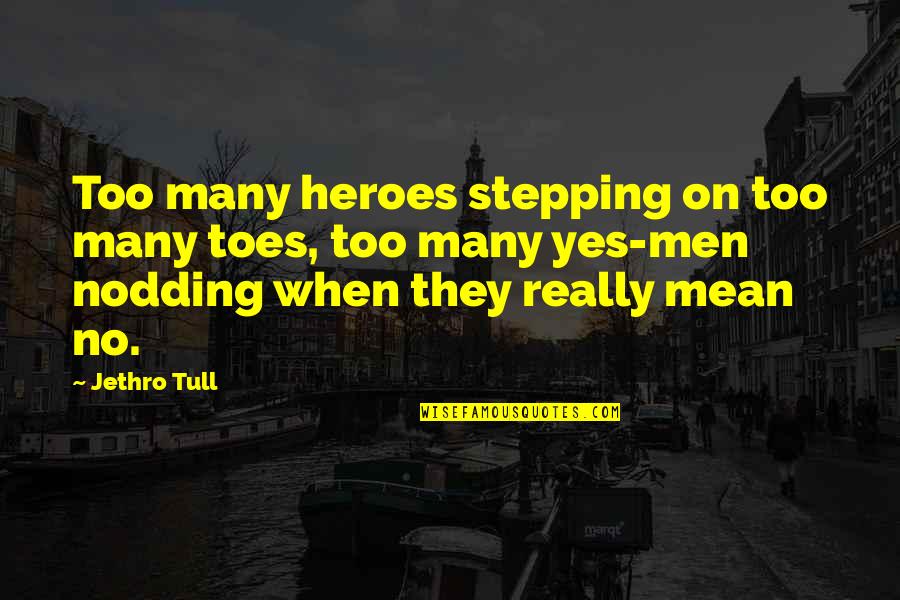 Gruppi Quotes By Jethro Tull: Too many heroes stepping on too many toes,
