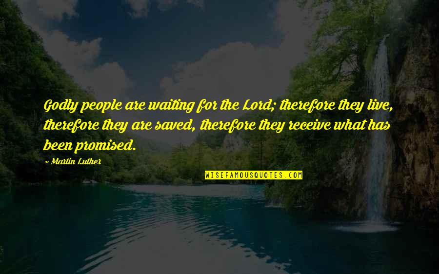 Gruppo Cucine Quotes By Martin Luther: Godly people are waiting for the Lord; therefore