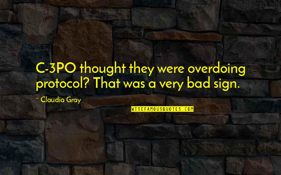 Grupul De Litere Quotes By Claudia Gray: C-3PO thought they were overdoing protocol? That was