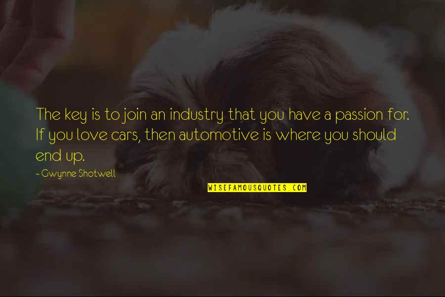 Grupul De Litere Quotes By Gwynne Shotwell: The key is to join an industry that Grupul De Litere Quotes By Gwynne Shotwell: The key is to join an industry that