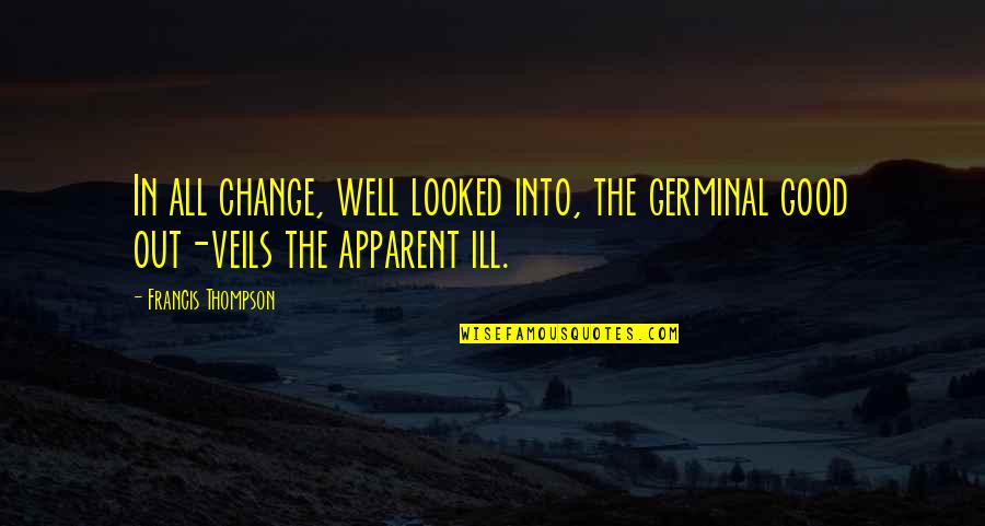 Grupul Eldad Quotes By Francis Thompson: In all change, well looked into, the germinal