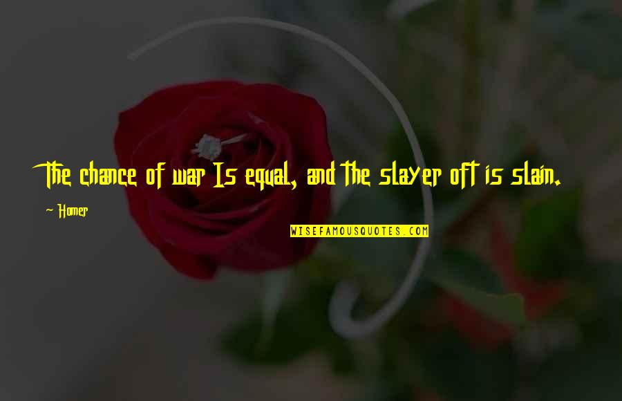 Grupul Eldad Quotes By Homer: The chance of war Is equal, and the