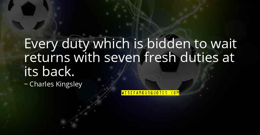 Grupuri Google Quotes By Charles Kingsley: Every duty which is bidden to wait returns