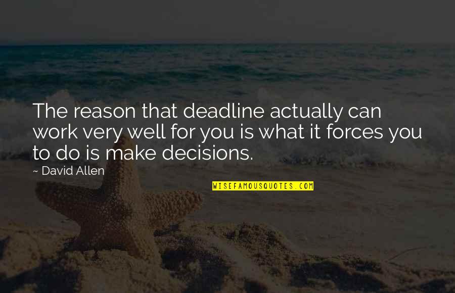 Gru's Quotes By David Allen: The reason that deadline actually can work very