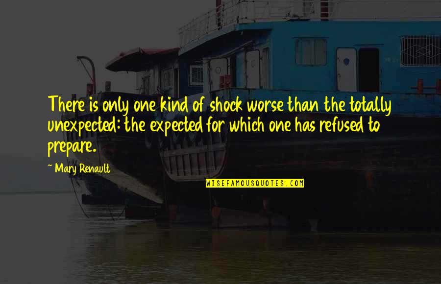 Grusche Quotes By Mary Renault: There is only one kind of shock worse Grusche Quotes By Mary Renault: There is only one kind of shock worse
