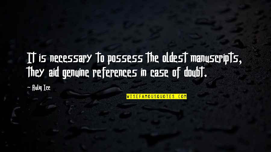 Gruscheln Quotes By Auliq Ice: It is necessary to possess the oldest manuscripts,