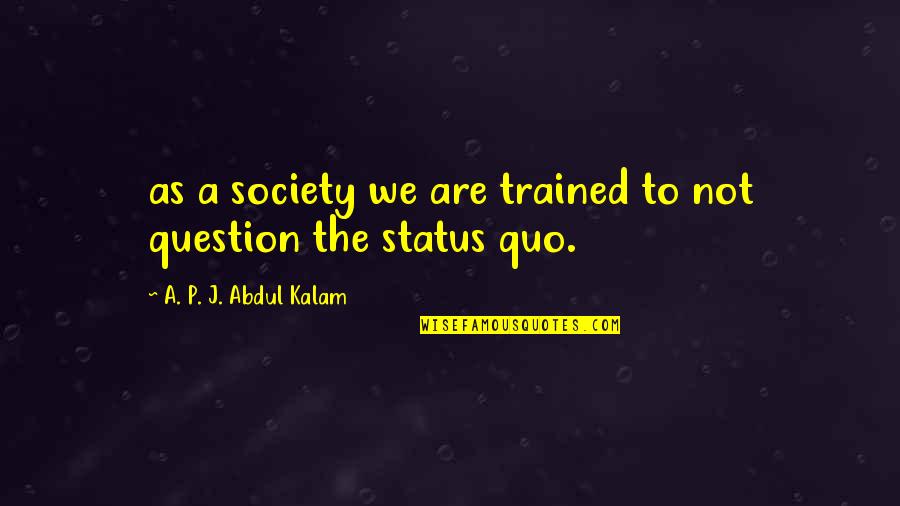 Gruschenkah Quotes By A. P. J. Abdul Kalam: as a society we are trained to not Gruschenkah Quotes By A. P. J. Abdul Kalam: as a society we are trained to not