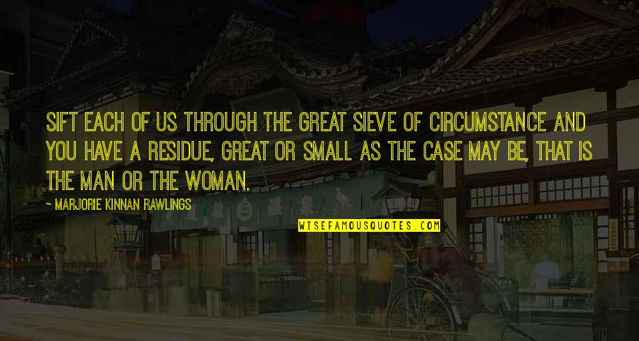 Gruscht Quotes By Marjorie Kinnan Rawlings: Sift each of us through the great sieve Gruscht Quotes By Marjorie Kinnan Rawlings: Sift each of us through the great sieve