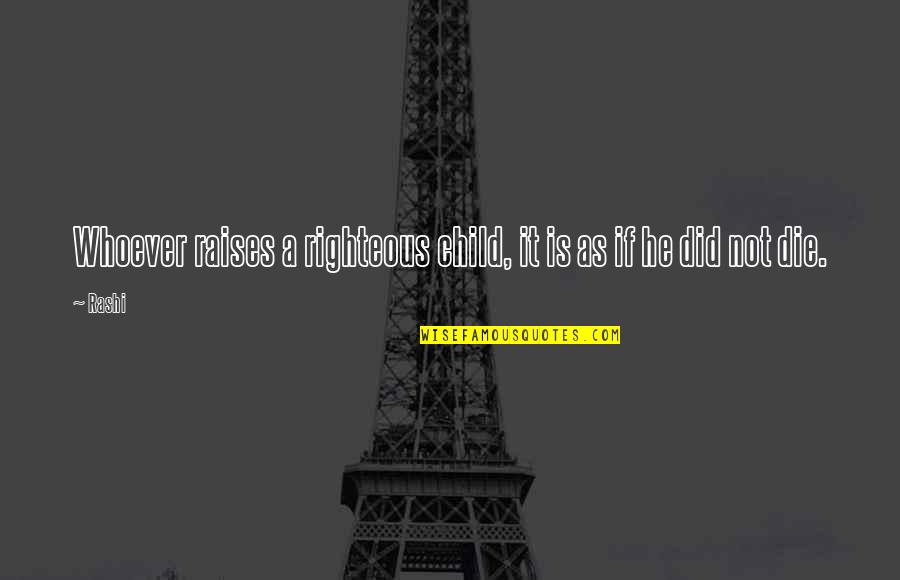 Gruscht Quotes By Rashi: Whoever raises a righteous child, it is as