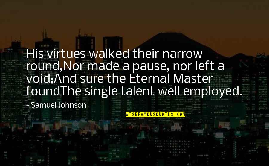 Gruson Ath Quotes By Samuel Johnson: His virtues walked their narrow round,Nor made a Gruson Ath Quotes By Samuel Johnson: His virtues walked their narrow round,Nor made a
