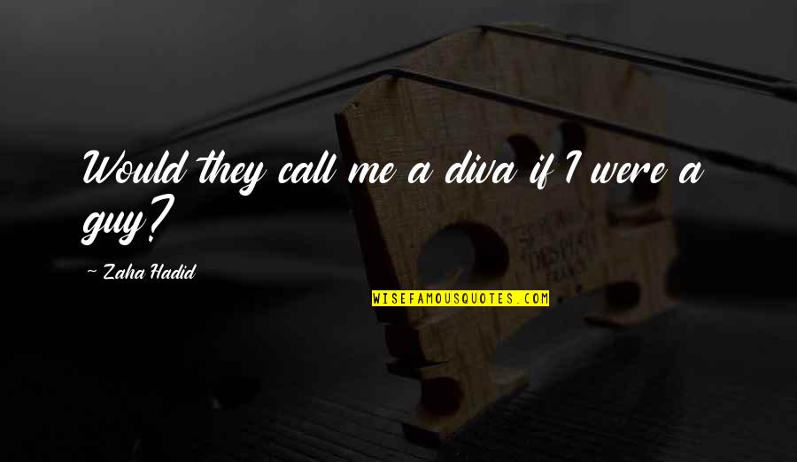 Gruss Vom Krampus Quotes By Zaha Hadid: Would they call me a diva if I Gruss Vom Krampus Quotes By Zaha Hadid: Would they call me a diva if I