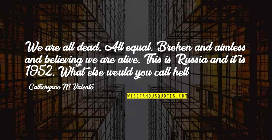 Grussing Boheme Quotes By Catherynne M Valente: We are all dead. All equal. Broken and