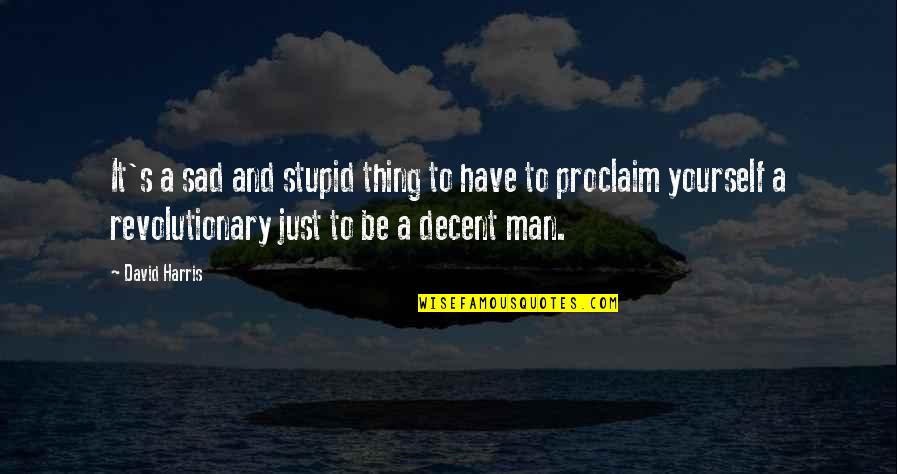 Grussing Ted Quotes By David Harris: It's a sad and stupid thing to have Grussing Ted Quotes By David Harris: It's a sad and stupid thing to have