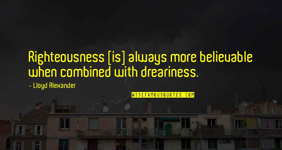Grussing Ted Quotes By Lloyd Alexander: Righteousness [is] always more believable when combined with