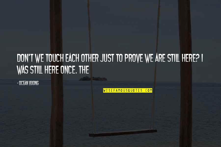 Gruszki Do Miesa Quotes By Ocean Vuong: Don't we touch each other just to prove
