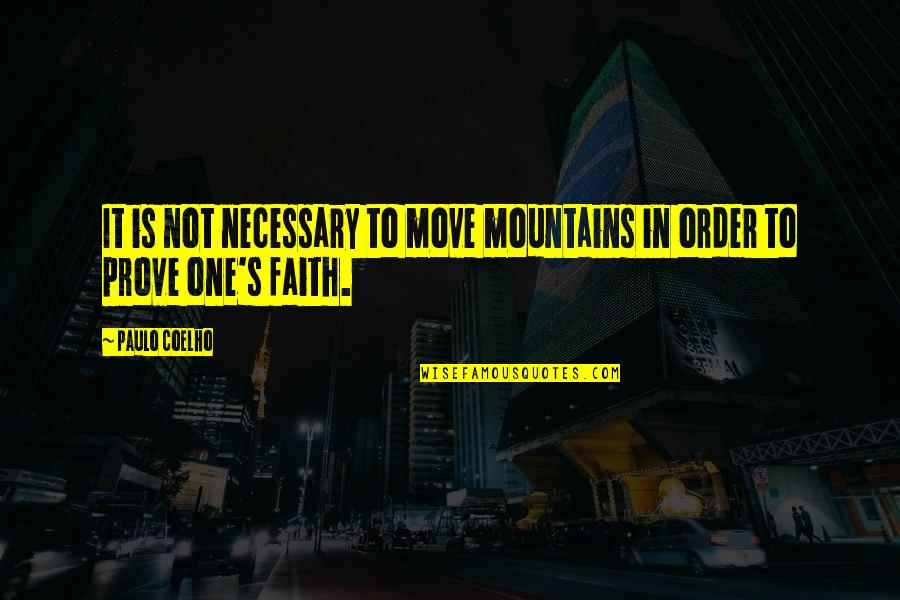 Gruszki Do Miesa Quotes By Paulo Coelho: It is not necessary to move mountains in