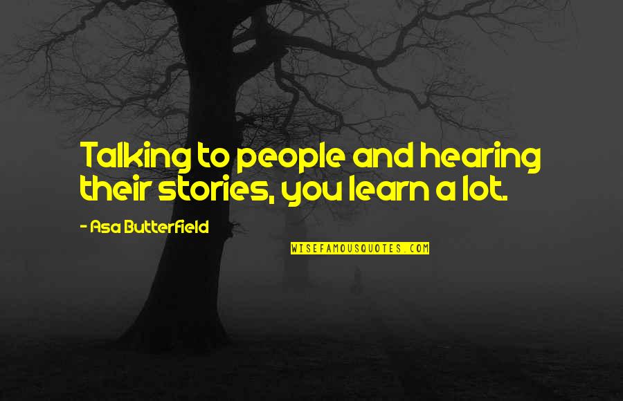 Gruto Quotes By Asa Butterfield: Talking to people and hearing their stories, you