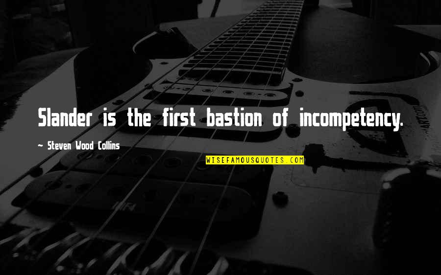 Gruyaerts Quotes By Steven Wood Collins: Slander is the first bastion of incompetency. Gruyaerts Quotes By Steven Wood Collins: Slander is the first bastion of incompetency.