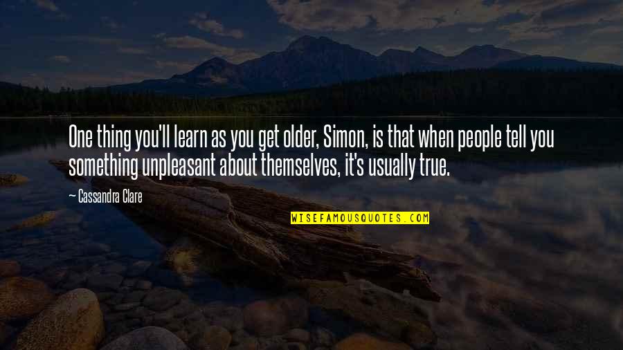 Gruz Quotes By Cassandra Clare: One thing you'll learn as you get older,