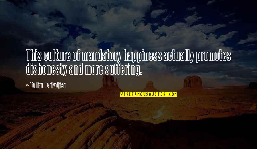 Gruzinski Shrift Quotes By Tullian Tchividjian: This culture of mandatory happiness actually promotes dishonesty Gruzinski Shrift Quotes By Tullian Tchividjian: This culture of mandatory happiness actually promotes dishonesty