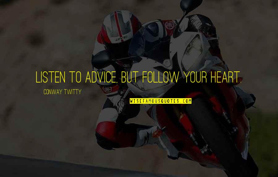 Grybauskaite Dalia Quotes By Conway Twitty: Listen to advice, but follow your heart. Grybauskaite Dalia Quotes By Conway Twitty: Listen to advice, but follow your heart.