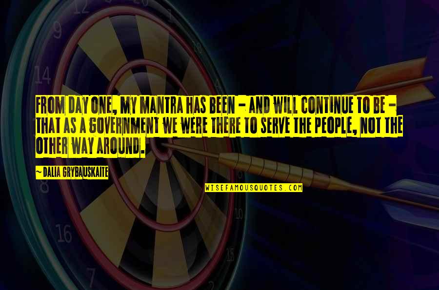 Grybauskaite Dalia Quotes By Dalia Grybauskaite: From day one, my mantra has been -