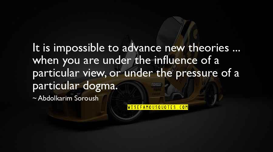Grybowski Lionel Quotes By Abdolkarim Soroush: It is impossible to advance new theories ... Grybowski Lionel Quotes By Abdolkarim Soroush: It is impossible to advance new theories ...