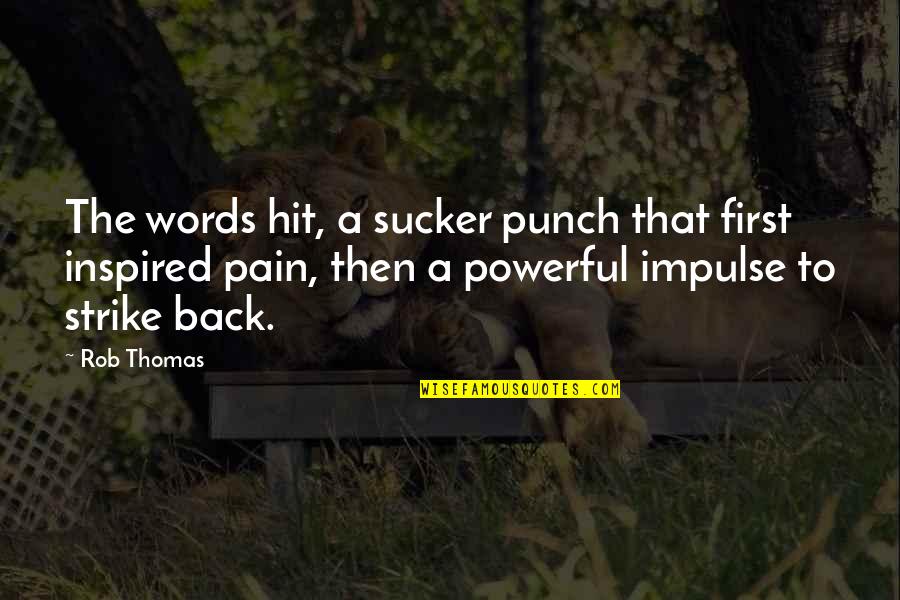 Grybowski Lionel Quotes By Rob Thomas: The words hit, a sucker punch that first Grybowski Lionel Quotes By Rob Thomas: The words hit, a sucker punch that first