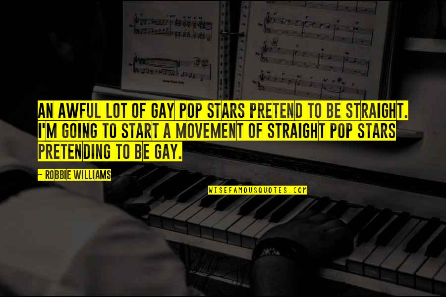 Gryce Moped Quotes By Robbie Williams: An awful lot of gay pop stars pretend Gryce Moped Quotes By Robbie Williams: An awful lot of gay pop stars pretend