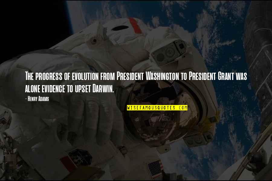 Gryce Quotes By Henry Adams: The progress of evolution from President Washington to Gryce Quotes By Henry Adams: The progress of evolution from President Washington to