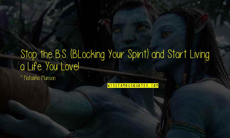 Gryffindor House Quotes By Natasha Munson: Stop the B.S. (BLocking Your Spirit) and Start