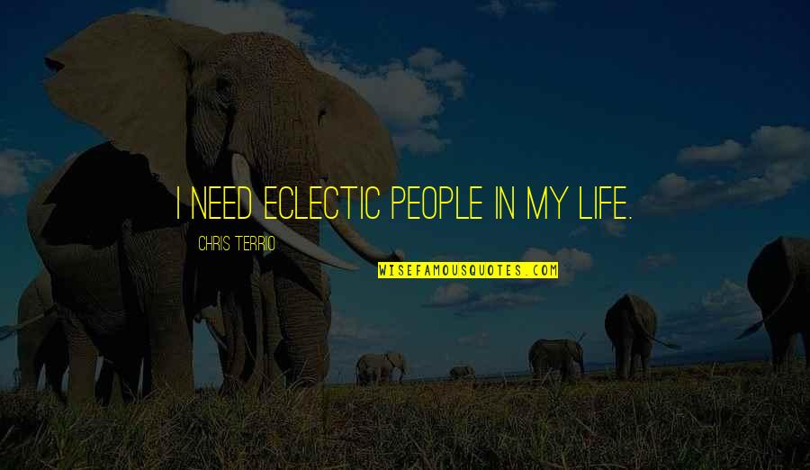 Gryffindor Vs Slytherin Quotes By Chris Terrio: I need eclectic people in my life. Gryffindor Vs Slytherin Quotes By Chris Terrio: I need eclectic people in my life.