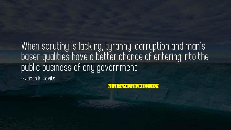 Gryffindor Vs Slytherin Quotes By Jacob K. Javits: When scrutiny is lacking, tyranny, corruption and man's Gryffindor Vs Slytherin Quotes By Jacob K. Javits: When scrutiny is lacking, tyranny, corruption and man's