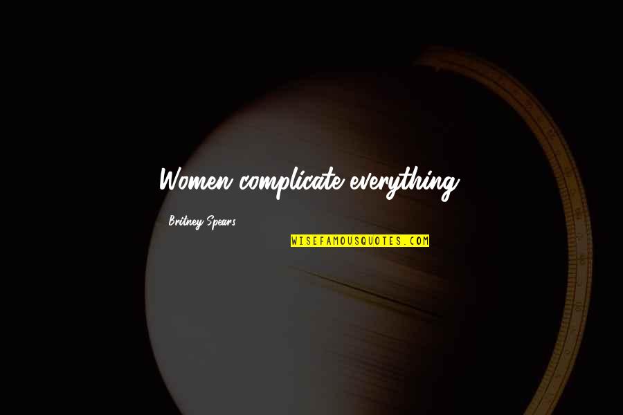 Gryffindors House Quotes By Britney Spears: Women complicate everything. Gryffindors House Quotes By Britney Spears: Women complicate everything.