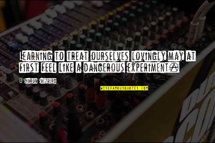 Grygierczyk Quotes By Sharon Salzberg: Learning to treat ourselves lovingly may at first Grygierczyk Quotes By Sharon Salzberg: Learning to treat ourselves lovingly may at first