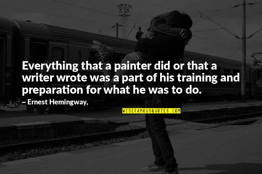 Gryken Quotes By Ernest Hemingway,: Everything that a painter did or that a