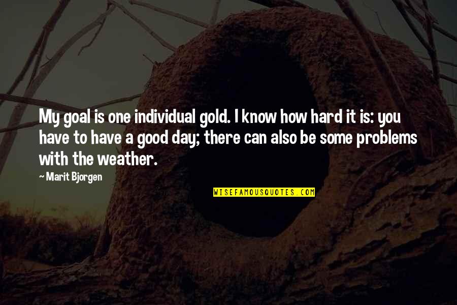 Grylls Man Quotes By Marit Bjorgen: My goal is one individual gold. I know Grylls Man Quotes By Marit Bjorgen: My goal is one individual gold. I know