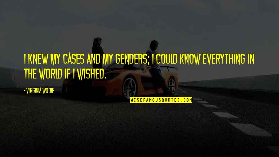 Grylls Man Quotes By Virginia Woolf: I knew my cases and my genders; I