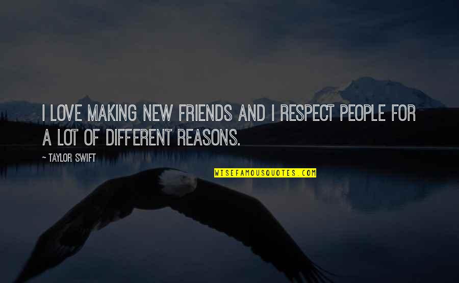 Grynberg Mikolaj Quotes By Taylor Swift: I love making new friends and I respect