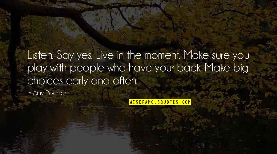 Grynch Quotes By Amy Poehler: Listen. Say yes. Live in the moment. Make