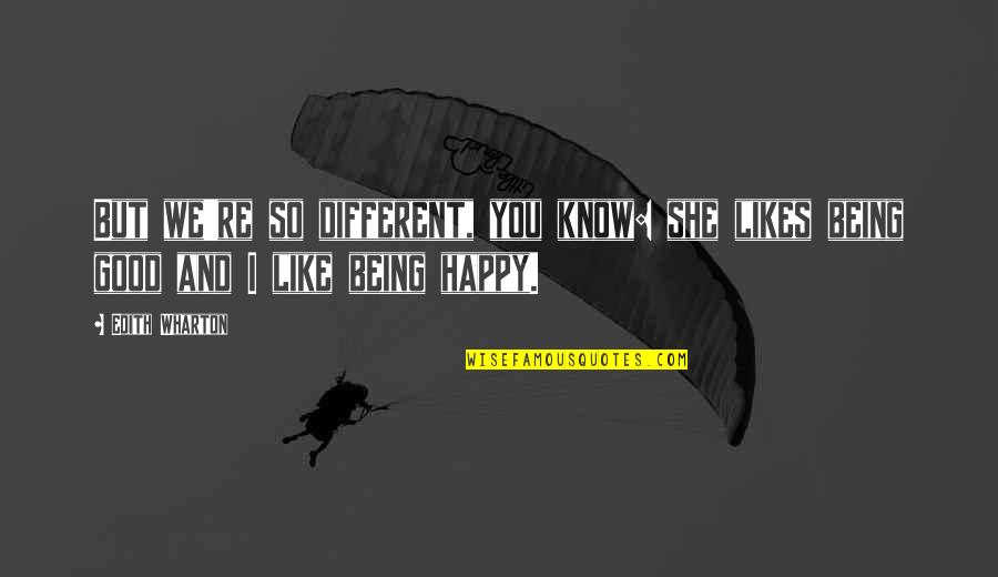 Gryner Tanks Quotes By Edith Wharton: But we're so different, you know: she likes