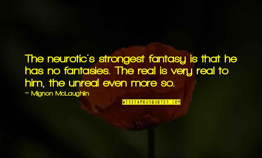 Gryniewicz Sika Quotes By Mignon McLaughlin: The neurotic's strongest fantasy is that he has Gryniewicz Sika Quotes By Mignon McLaughlin: The neurotic's strongest fantasy is that he has