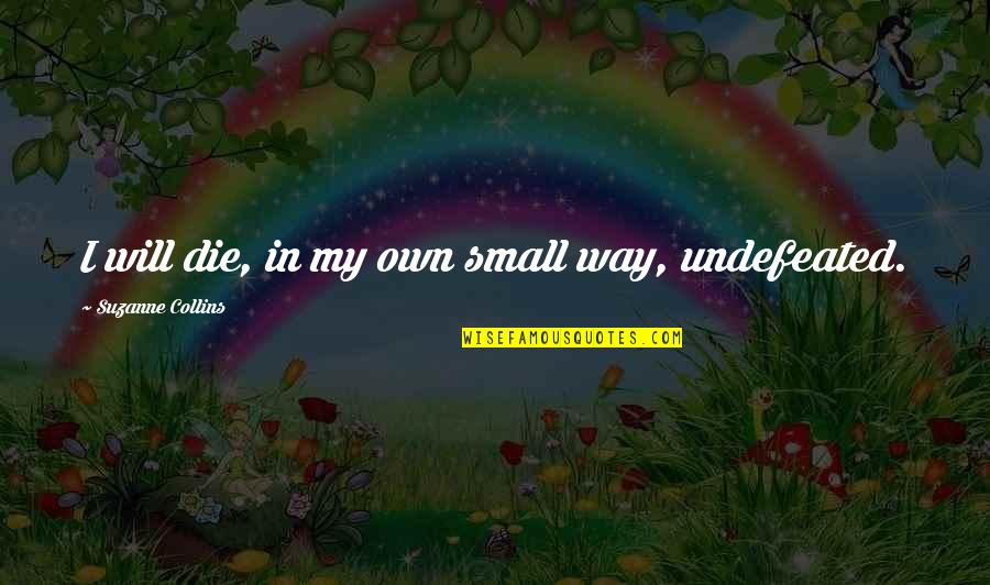 Gryningen H Lsokost Quotes By Suzanne Collins: I will die, in my own small way, Gryningen H Lsokost Quotes By Suzanne Collins: I will die, in my own small way,