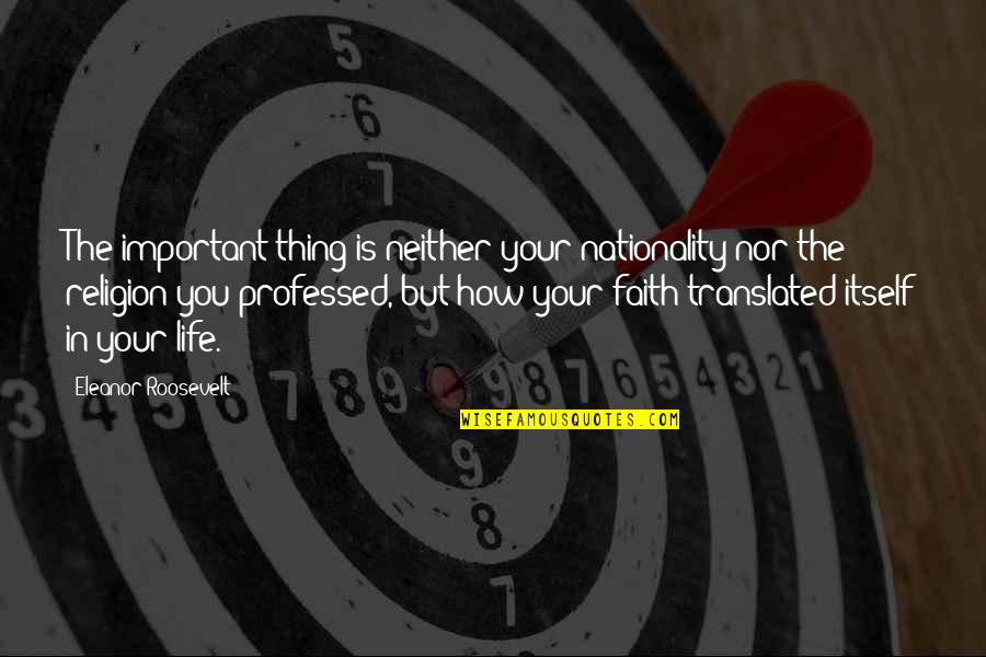 Gryptonite Quotes By Eleanor Roosevelt: The important thing is neither your nationality nor Gryptonite Quotes By Eleanor Roosevelt: The important thing is neither your nationality nor