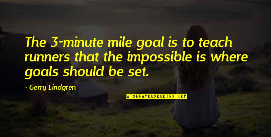 Grzech Quotes By Gerry Lindgren: The 3-minute mile goal is to teach runners